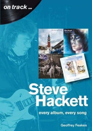 Steve Hackett On Track: Every Album, Every Song (On Track) Geoffrey Feakes