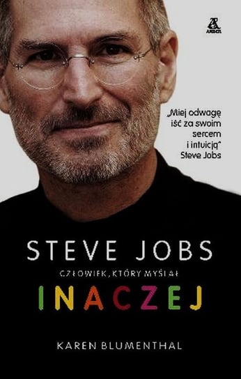 Steve Jobs. Człowiek, który myślał inaczej Blumenthal Karen