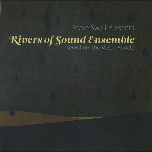 Steve Swell Presents: Rivers Of Sound Ensemble. News From The Mystic Auricle Swell Steve