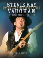 Stevie Ray Vaughan - Day by Day, Night After Night: His Final Years, 1983-1990 Hopkins Craig