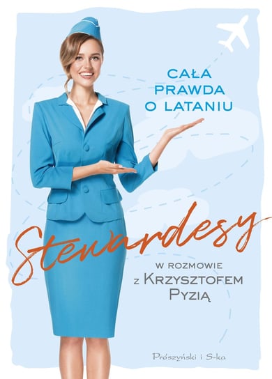 Stewardesy. Cała prawda o lataniu Pyzia Krzysztof