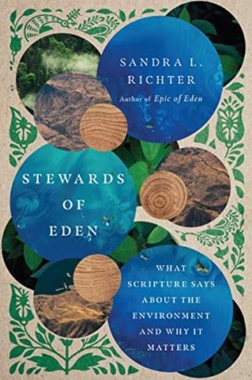 Stewards of Eden: What Scripture Says About the Environment and Why It Matters Sandra L. Richter