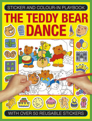 Sticker and Color-In Playbook: The Teddy Bear Dance: With Over 50 Reusable Stickers Armadillo Books