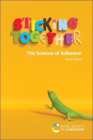 Sticking Together: The Science of Adhesion Steven Abbott