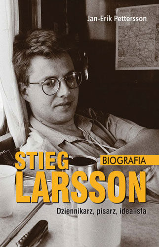 Stieg Larsson. Dziennikarz, pisarz, idealista Pettersson Jan-Erik