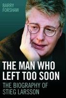 Stieg Larsson - the Man Who Left Too Soon Forshaw Barry