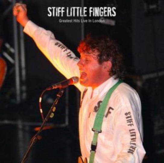 Stiff Little Fingers: Greatest Hits Live In London Stiff Little Fingers