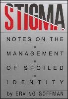 Stigma: Notes on the Management of Spoiled Identity Goffman Erving