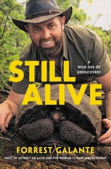 Still Alive: A Wild Life of Rediscovery Forrest Galante