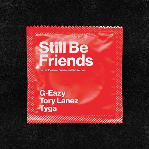 Still Be Friends G-Eazy feat. Tory Lanez, Tyga