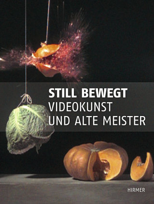 Still bewegt. Videokunst und Alte Meister Hirmer Verlag Gmbh, Hirmer