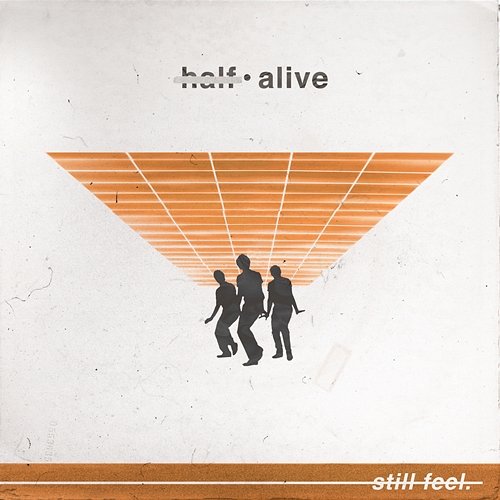 still feel. half·alive