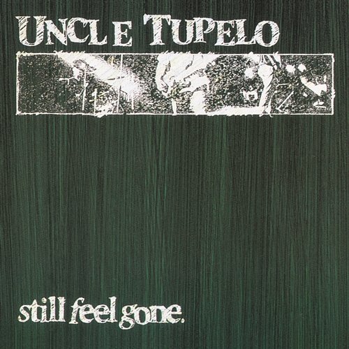 Still Feel Gone Uncle Tupelo