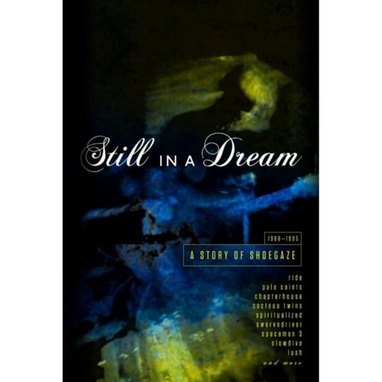 Still In A Dream A Story Of Shoegaze Various Artists