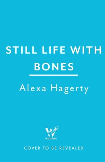Still Life with Bones: Genocide, Forensics, and What Remains: 'I defy you not to be moved' - Sue Black Headline Publishing Group