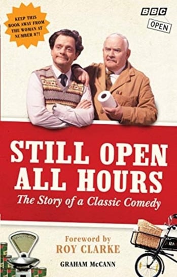 Still Open All Hours: The Story of a Classic Comedy McCann Graham