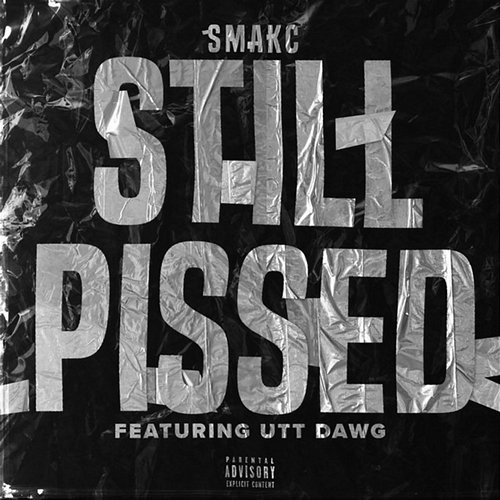 STILL PISSED Smakc feat. Utt Dawg