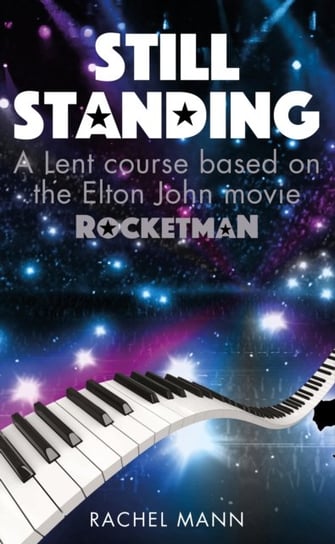 Still Standing: A Lent course based on the Elton John movie Rocketman Rachel Mann