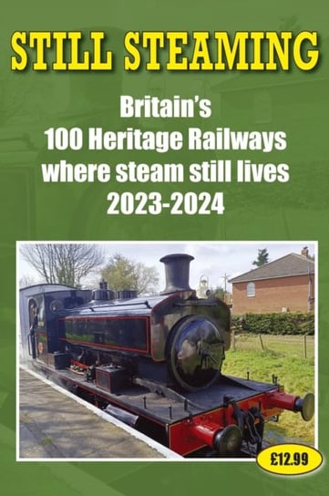 Still Steaming - Britain's 100 Heritage Railways Where Steam Still Lives 2023-2024 John Robinson