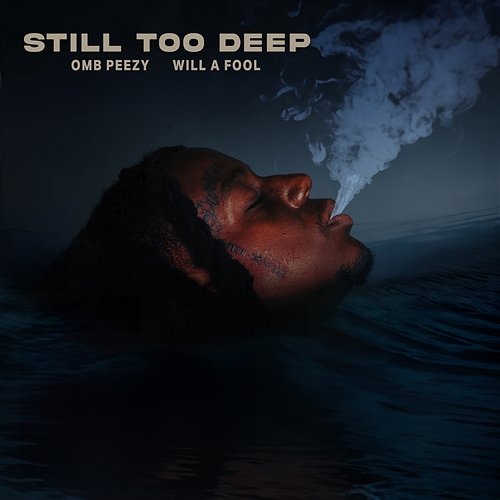 Still Too Deep OMB Peezy & Will A Fool