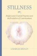 Stillness: Biodynamic Cranial Practice and the Evolution of Consciousness Ridley Charles