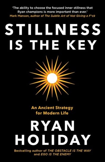 Stillness is the Key: An Ancient Strategy for Modern Life Holiday Ryan