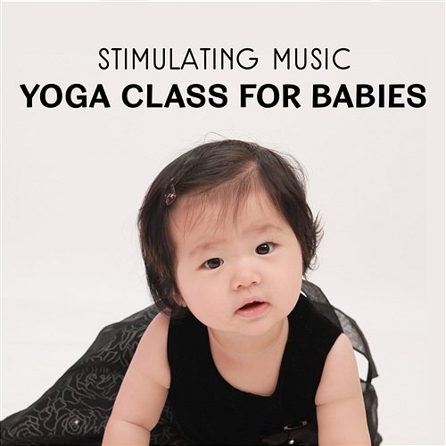 Stimulating Music – Yoga Class for Babies, Relaxing Melodies for Body & Mind Progress, Child Yoga Positions, Nature Sounds for Mindfulness, Kids Inner Peace Baby Music Center