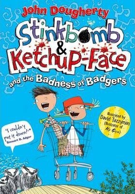 Stinkbomb & Ketchup-Face and the Badness of Badgers Dougherty John