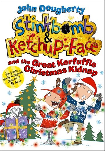 Stinkbomb & Ketchup-Face and the Great Kerfuffle Christmas Kidnap Dougherty John