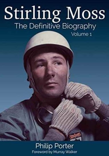 Stirling Moss: The Definitive Biography Porter Philip