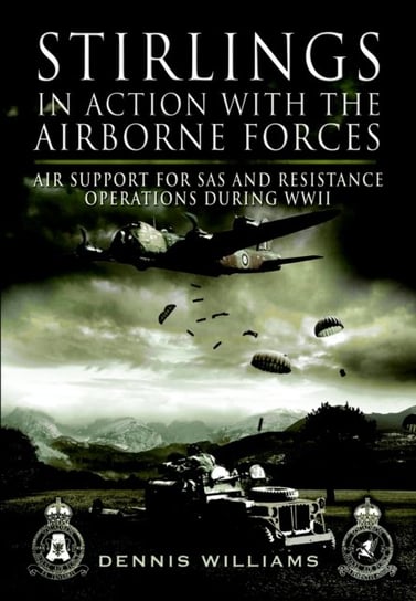 Stirlings in Action with the Airborne Forces Williams Dennis J.