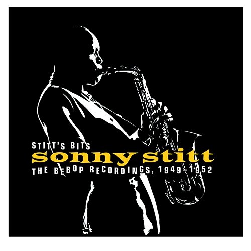Stitt's Bits: The Bebop Recordings, 1949-1952 Sonny Stitt