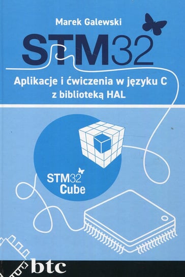 STM32. Aplikacje i ćwiczenia w języku C z biblioteką HAL Galewski Marek