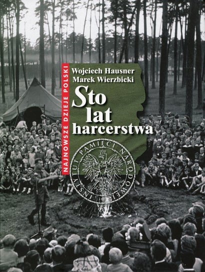 Sto lat harcerstwa Hausner Wojciech, Wierzbicki Marek