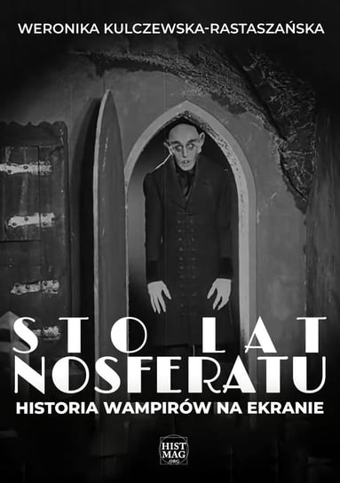 Sto lat Nosferatu. Historia wampirów na ekranie Weronika Kulczewska-Rastaszańska