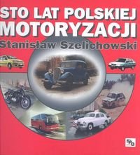 Sto lat polskiej motoryzacji Szelichowski Stanisław
