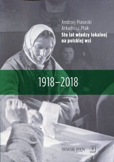 Sto lat władzy lokalnej na polskiej wsi 1918-2018 Piasecki Andrzej, Ptak Arkadiusz