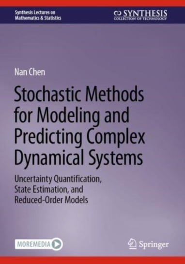 Stochastic Methods for Modeling and Predicting Complex Dynamical Systems: Uncertainty Quantification, State Estimation, and Reduced-Order Models Springer International Publishing AG