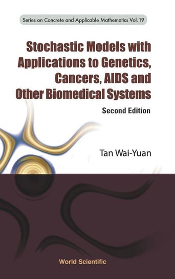 Stochastic Models with Applications to Genetics, Cancers, AIDS and Other Biomedical Systems Tan Wai-Yuan