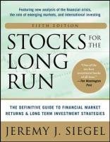 Stocks for the Long Run: The Definitive Guide to Financial Market Returns & Long-Term Investment Strategies Siegel Jeremy J.