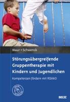 Störungsübergreifende Gruppentherapie mit Kindern und Jugendlichen Maur Sabine, Schwenck Christina