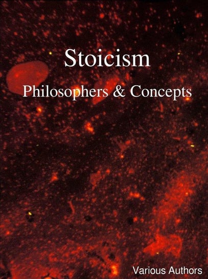 Stoicism - Philosophers & Concepts Authors Various