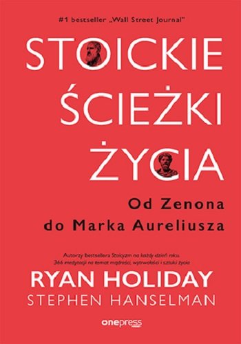 Stoickie ścieżki życia. Od Zenona do Marka Aureliusza Holiday Ryan, Hanselman Stephen