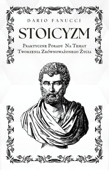 Stoicyzm. Praktyczne porady na temat tworzenia zrównoważonego życia Dario Fanucci