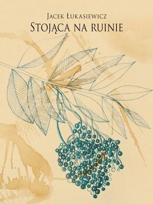 Stojąca na ruinie Łukasiewicz Jacek