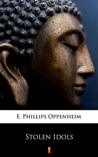 Stolen Idols Edward Phillips Oppenheim