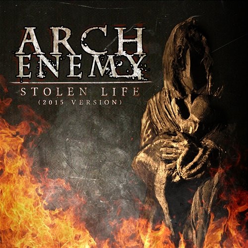 Stolen Life (2015 Version) Arch Enemy