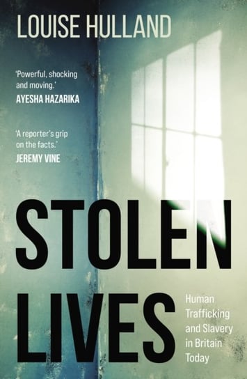Stolen Lives: Human Trafficking and Slavery in Britain Today Louise Hulland