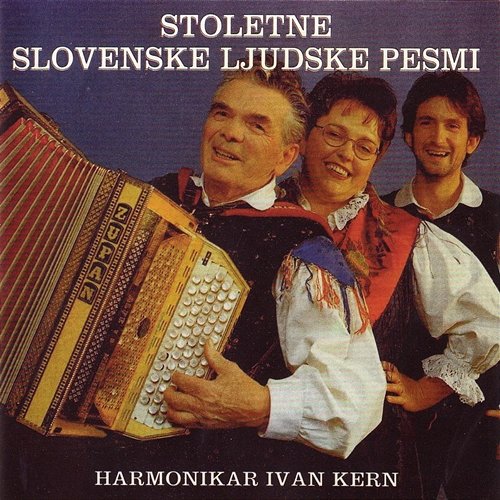 Stoletne slovenske ljudske pesmi Ivan Kern