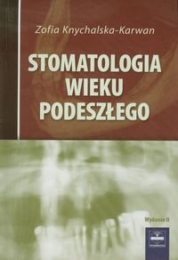 Stomatologia wieku podeszłego Knychalska-Karwan Zofia